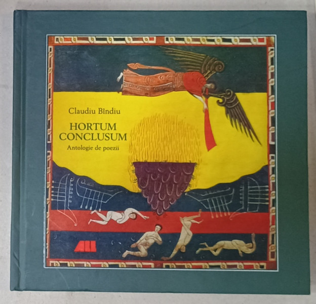 HORTUM CONCLUSUM , ANTOLOGIE DE POEZII de CLAUDIU BINDIU , 2019