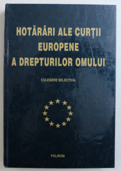 HOTARARI ALE CURTII EUROPENE A DREPTURILOR OMULUI - CULEGERE SELECTIVA , editie ingrijita de MONICA MACOVEI , 2000