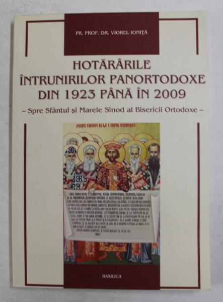 HOTARARILE INTRUNILOR PANORTODOXE DIN 1923 PANA IN 2009 - SPRE SFANTUL SI MARELE SINOD AL BISERICII ORTODOXE de VIOREL IONITA , 2013