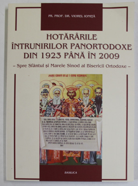 HOTARARILE INTRUNIRILOR PANORTODOXE DIN 1923 PANA IN 2009 - SPRE SFANTUL SI MARELE SINOD AL BISERICII ORTODOXE de PR.PROF. DR. VIOREL IONITA , 2013