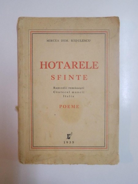 HOTARELE SFINTE / RAPSODII ROMANESTI / CANTECUL MUNCII / ITALIA. POEME de MIRCEA DEM. RADULESCU  1935