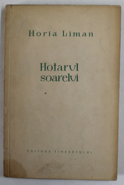 HOTARUL SOARELUI de HORIA LIMAN , 1957