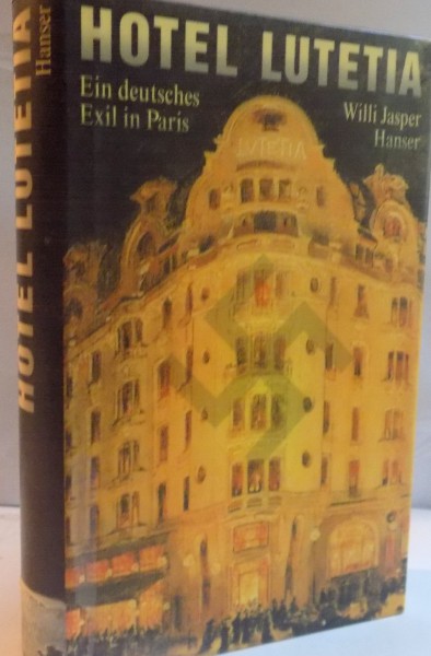 HOTEL LUTETIA, EIN DEUTSCHES, EXIL IN PARIS de WILLI JASPER, 1994