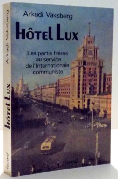 HOTEL LUX, LES PARTIS FRERES AU SERVICE DE L`INTERNATIONALE COMMUNISTE par ARKADI VASKBERG , 1993