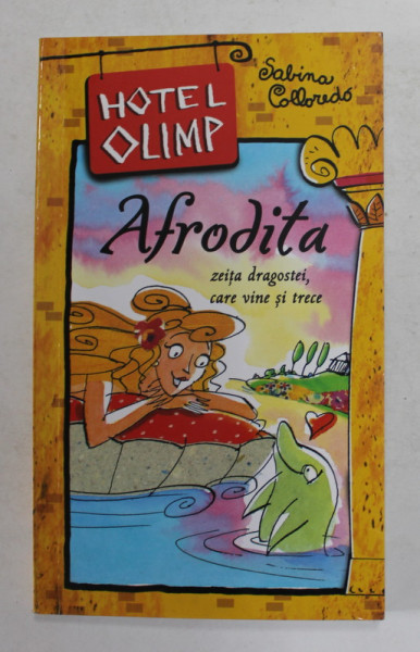 HOTEL OLIMP - AFRODITA , ZEITA DRAGOSTEI CARE VINE SI TRECE de SABINA COLORREDO , 2009