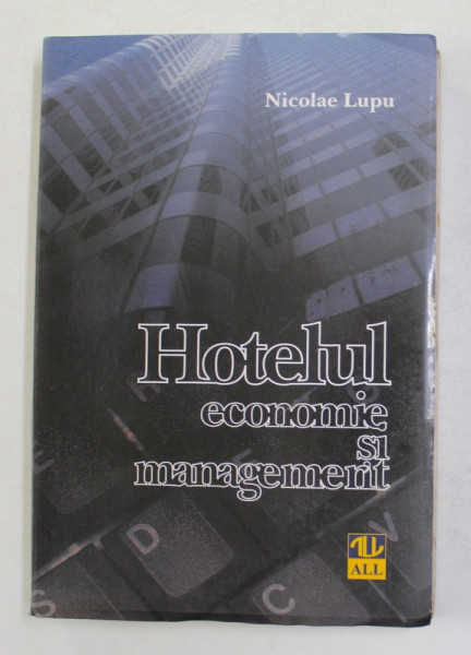 HOTELUL - ECONOMIE SI MANAGEMENT de NICOLAE LUPU , 1998