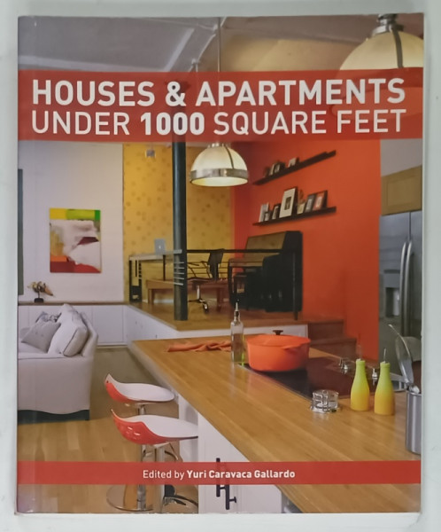 HOUSES AND APARTMENTS UNDER 1000 SQUARE FEET , edited by YURI CARAVACA  GALLARDO , 2013