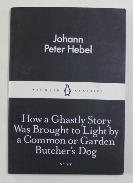 HOW A GHASTLY STORY WAS BROUGHT TO LIGHT BY A COMMON OR GARDEN BUTCHER 'S DOG by JOHANN PETER HEBEL , 2015