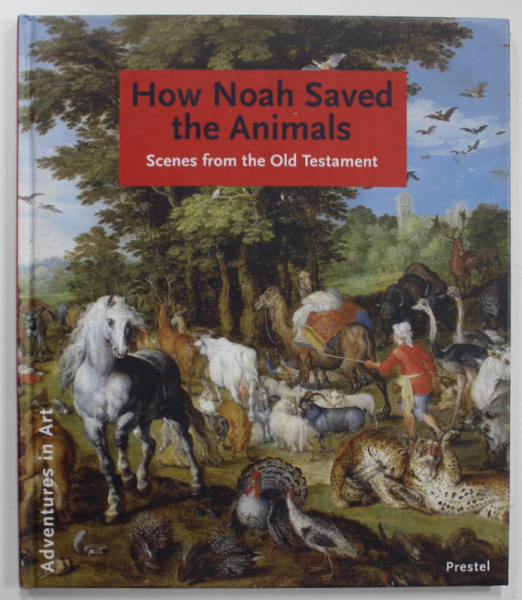 HOW NOAH SAVED THE ANIMALS , SCENES FROM THE OLD TESTAMENT by HILDEGARD KRETSCHMER ,  2004