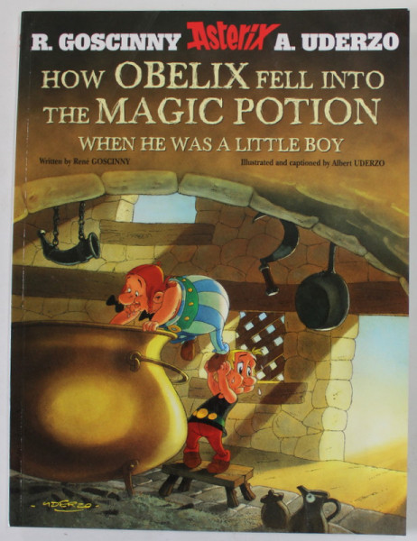 HOW OBELIX FELL INTO THE MAGIC POTION WHEN HE WAS A LITTLE BOY by RENE GOSCINNY , illustrated by ALBERT UDERZO , 2009, BENZI DESENATE *
