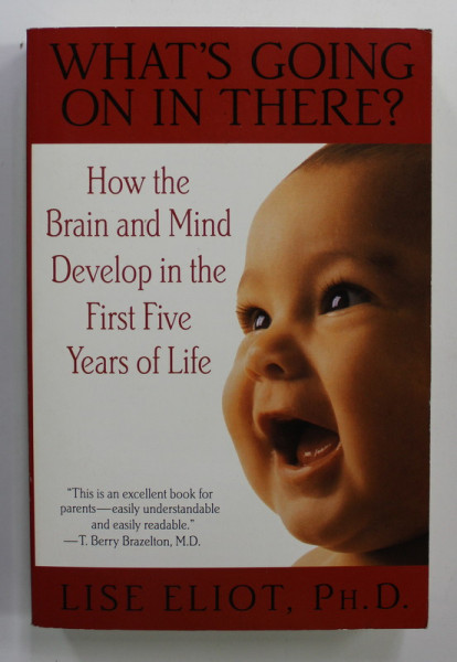 HOW THE BRAIN AND MIND DEVELOP IN THE FIRST FIVE YEARS OF LIFE by LISE ELIOT , 2000