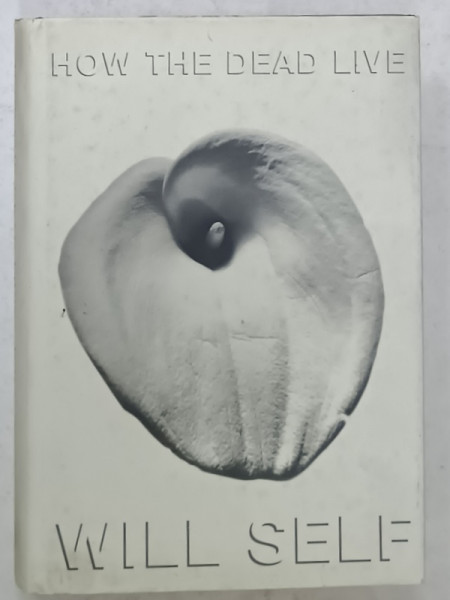 HOW THE DEAD LIVE by WILL SELF , 2000