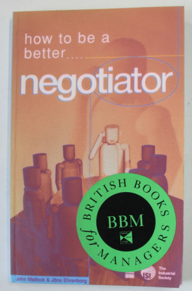 HOW TO BE A BETTER ...NEGOTIATOR by JOHN MATTOCK and JONS EHRENBORG , 1996