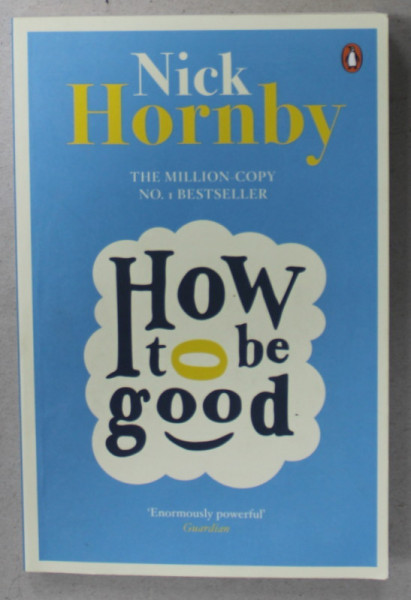 HOW TO BE GOOD by NICK HORNBY , 2014