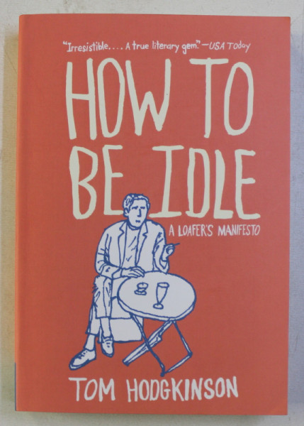 HOW TO BE IDLE by TOM HODGKINSON , 2005