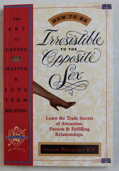 HOW TO BE IRRESISTIBLE TO THE OPPOSITE SEX by SUSAN E. BRADLEY