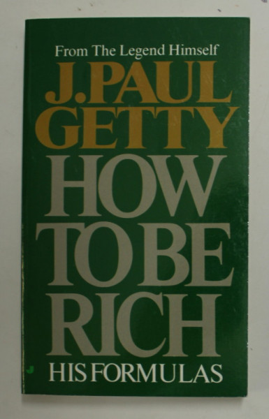 HOW TO BE RICH by J. PAUL GETTY - HOS FORMULAS , 1983