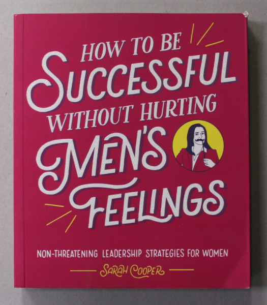 HOW TO BE SUCCESSFUL WITHOUT HURTING MEN 'S FEELINGS by SARAH COOPER , 2018