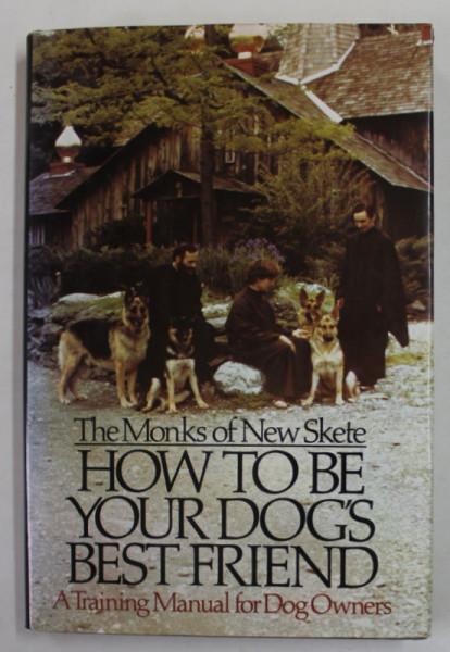 HOW TO  BE YOUR DOG'S BEST FRIEND - A TRAINING MANUAL FOR DOG OWNERS by THE MONKS OF NEW SKETE , 1978