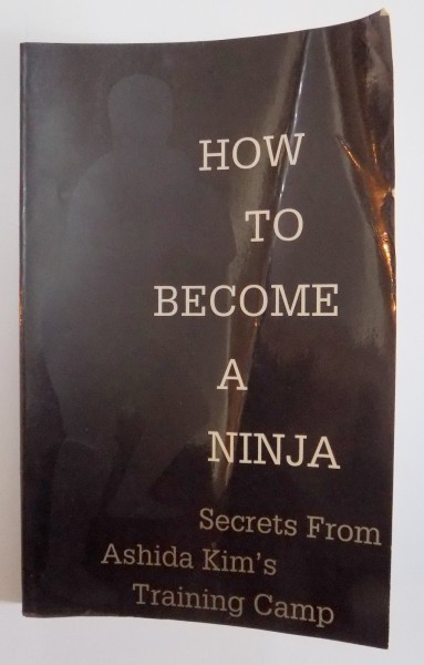 HOW TO BECOME A NINJA , SECRETS FROM ASHIDA KIM ' S TRAINING CAMP , 1996