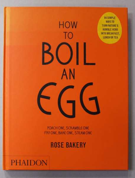 HOW TO BOIL AN EGG - POACH ONE , SCRAMBLE ONE , FRY ONE , BACK ONE , STEAM ONE by ROSE BAKERY , 2013