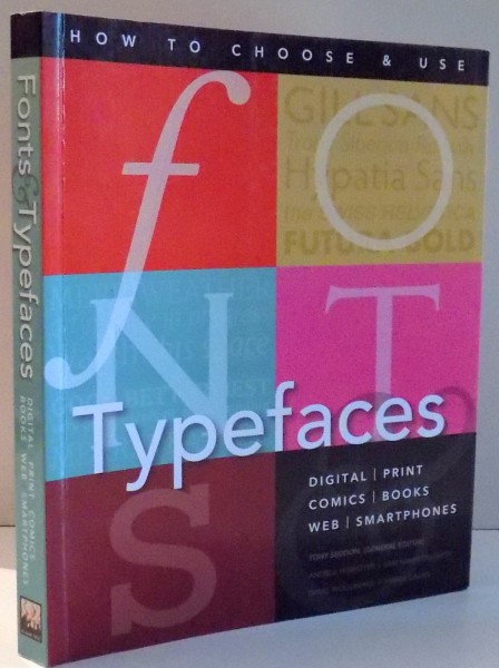 HOW TO CHOOSE &amp; USE FONTS &amp; TYPEFACES by TONY SEDDON , 2015