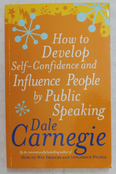 HOW TO DEVELOP SELF - CONFIDENCE AND INFLUENCE PEOPLE BY PUBLIC SPEAKING by DALE CARNEGIE , 1998