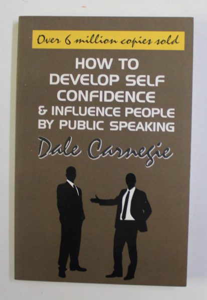 HOW TO DEVELOP SELF CONFIDENCE and INFLUENCE PEOPLE BY PUBLIC SPEAKING by DALE CARNEGIE , 2018