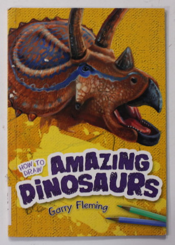 HOW TO DRAW AMAZING DINOSAURS by GARRY FLEMING , 2010