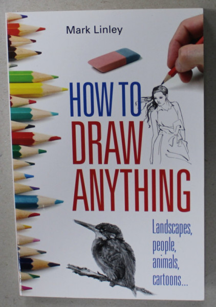 HOW TO DRAW ANYTHING by MARK LINLEY , 2015