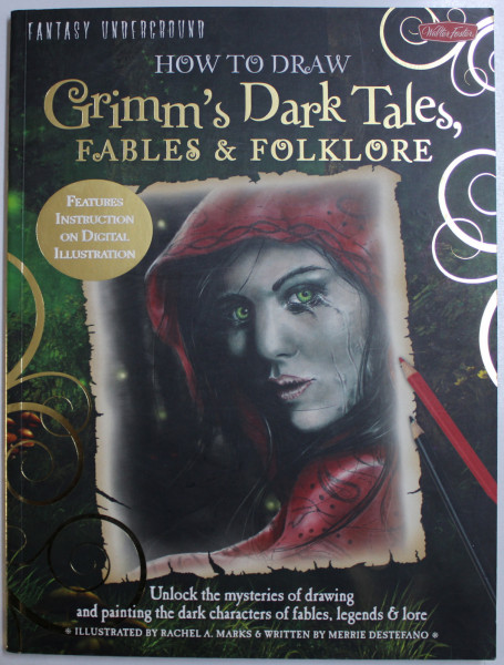 HOW TO DRAW GRIMM ' S DARK TALES , FABLES and FOLKLORE , illustrated by RACHEL A. MARKS and written by MERRIE DESTEFANO , 2013