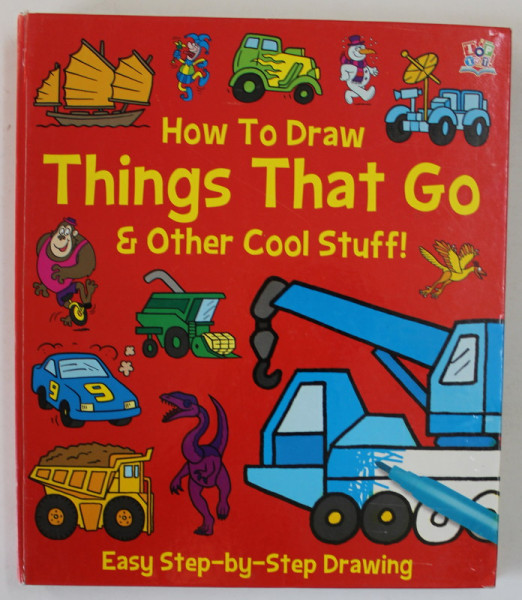 HOW TO DRAW THINGS THAT GO and OTHER COLL STUFF ! , EASY STEP - BY - STEP DRAWING , 2013 , MICI DESENE CU PIXUL PE COPERTA INTERIOARA
