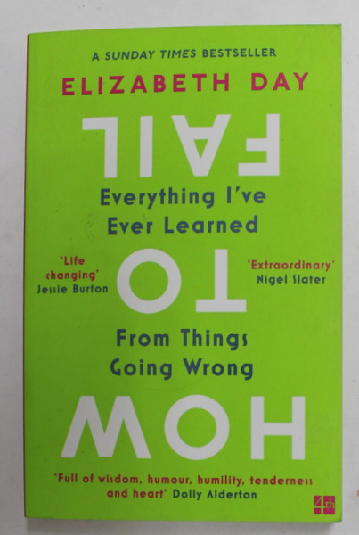 HOW TO FAIL - EVERYTHING I ' VE EVER LEARNED FROM THINGS GOING WRONG by ELIZABETH  DAY  , 2020