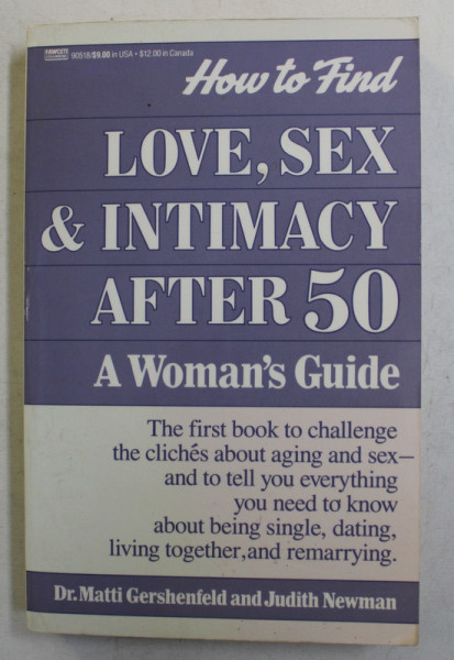 HOW TO FIND LOVE , SEX AND INTIMACY AFTER 50 , A WOMAN ' S GUIDE by DR. MATTI GERSHENFELD and JUDITH NEWMAN , 1991