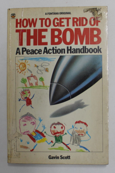 HOW TO GET RID OF THE  BOMB - A PEACE ACTION HANDBOOK by GAVIN SCOTT , 1982