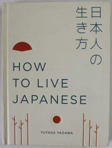 HOW TO LIVE JAPANESE by YUTAKA YAZAWA , 2018