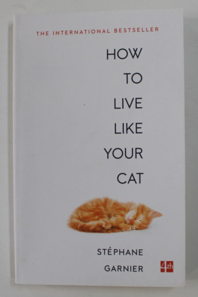 HOW TO LIVE LIKE YOU CAT by STEPHANIE GARNIER , 2017