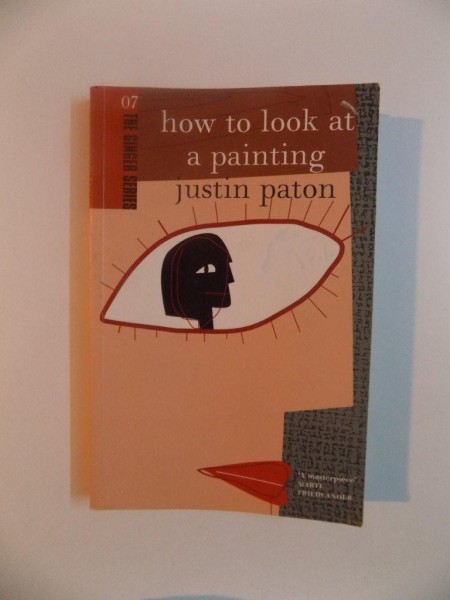 HOW TO LOOK AT A PAINTING de JUSTIN PATON , 2005