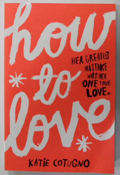 HOW TO LOVE by KATIE COTUGNO , 2013, PREZINTA URME DE INDOIRE