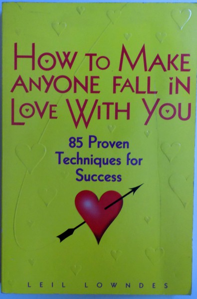 HOW TO MAKE ANYONE FALL IN LOVE WITH YOU  - 85 PROVEN TECHNIQUES FOR SUCCESS by LEIL LOWNDES , 1997