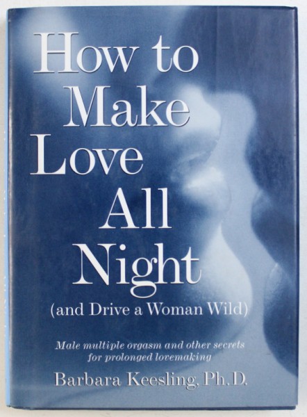 HOW TO MAKE LOVE ALL NIGHTS ( AND DRIVE A WOMAN WILD ) by BARBARA KEESLING , 1998