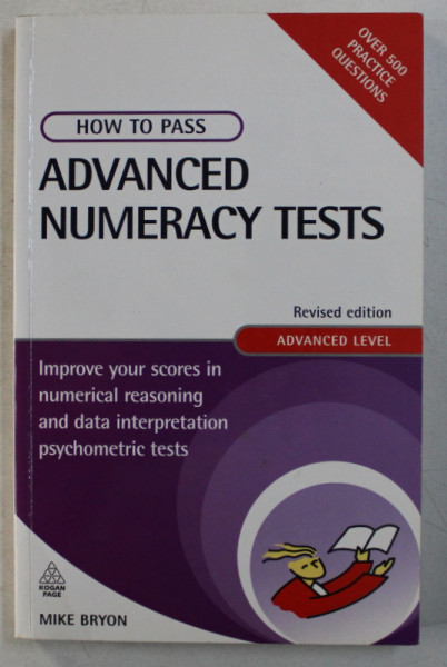 HOW TO PASS ADVANCED NUMERARY TESTS , IMPROVE YOUR SCORES IN NUMERICAL REASONING AND DATA INTERPRETATION PSYCHOMETRIC TESTS by MIKE BRYON , 2008