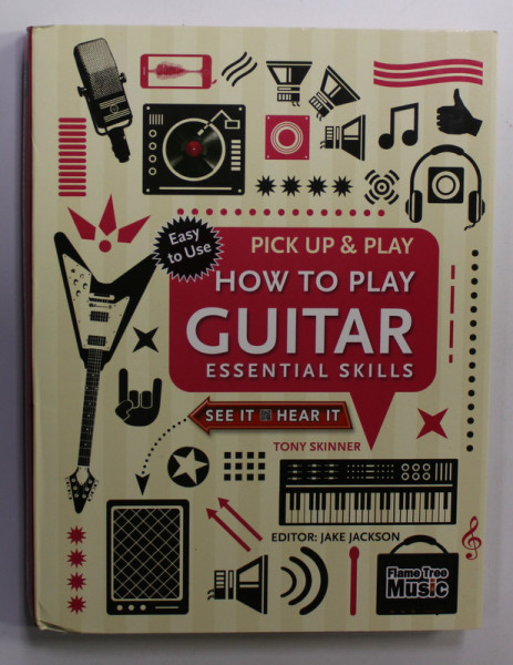 HOW TO PLAY GUITAR - ESSENTIALS SKILLS by TONY SKINNER , 2016
