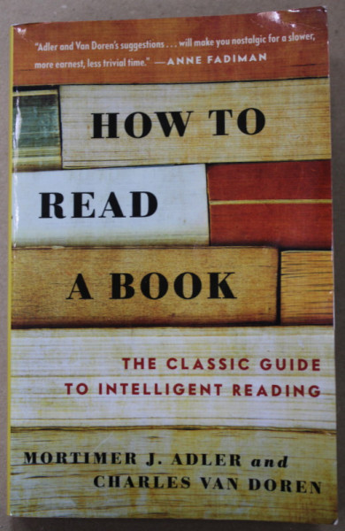 HOW TO READ A BOOK , THE CLASSIC GUIDE TO INTELLIGENT READING by MORTIMER J. ADLER and CHARLES VAN DOREN , 2014