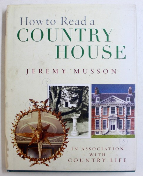 HOW TO READ A COUNTRY HOUSE by JEREMY MUSSON in association with COUNTRY LIFE , 2005
