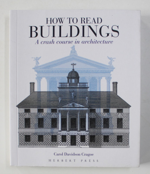 HOW TO READ BUILDINGS - A CRASH COURSE IN ARCHITECTURE by CAROL DAVIDSON CRAGOE , 2017