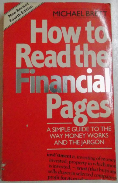 HOW TO READ THE FINANCIAL PAGES , A SIMPLE GUIDE TO THE WAY MONEY WORKS AND THE JARGON by MICHAEL BRETT , FOURTH EDITION , 1995