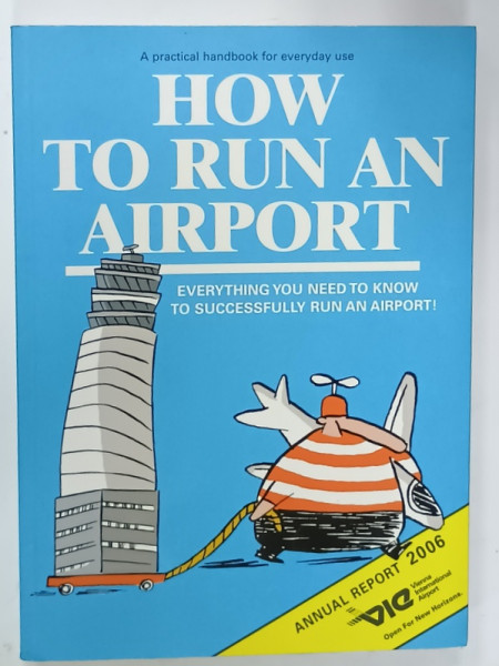 HOW TO RUN AN AIRPORT , A PRACTICAL HANDBOOK FOR EVERYDAY USE  , 2006