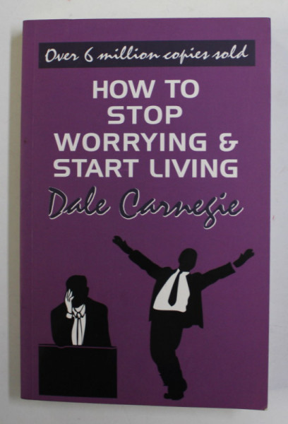 HOW TO STOP WORRYING and START LIVING by DALE CARNEGIE , 2018