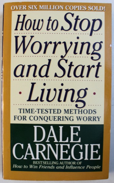 HOW TO STOP WORRYING AND START LIVING -  TIME - TESTED METHODS FOR CONQUERING WORRY  by DALE CARNEGIE , 1985